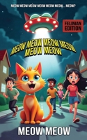 Meow Meow Meow Meow Meow Meow: My Cat Came from Outer Space FELINIAN EDITION (My Alien Cat) 1963072758 Book Cover
