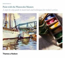 Paint with the Watercolour Masters: A Step-by-step Guide to Materials and Techniques for Todays Artists 082303447X Book Cover