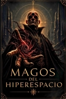 Magos del Hiperespacio - Fantasía Oscura y Ciencia Ficción: Una aventura épica en un Universo dominado por la Magia - Space Opera (Spanish Edition) B0H2S6JCQ7 Book Cover