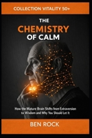 The Chemistry of Calm: How the Mature Brain Shifts from Extraversion to Wisdom and Why You Should Let It (Vitality After 50 Series) B0GSQQKYGM Book Cover