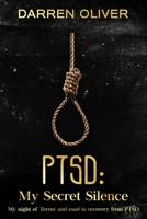 PTSD: My Secret Silence: My night of terror and road to recovery from PTSD B091F77R4J Book Cover