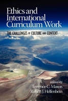 Ethics and International Curriculum Work: The Challenges of Culture and Context 1617358444 Book Cover