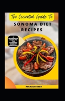 The Essential Guide To Sonoma Diet Recipes: A Beginner's Guide To The Dynamic Weight Loss Plan B0BGNMQYN7 Book Cover