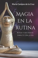 Magia en la rutina: Ritos y hechizos para tu día a día (Ritos y Hechizos Mágicos: Rituales para Abundancia, Espiritualidad, Amor, Pareja y Sexo en Tu ... de Transformación Personal) B0CH2GVYFG Book Cover