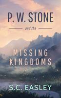 P. W. Stone and the Missing Kingdoms 1734851554 Book Cover