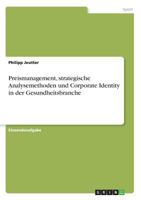 Preismanagement, strategische Analysemethoden und Corporate Identity in der Gesundheitsbranche 3668299471 Book Cover