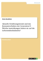 Aktuelle Ern�hrungstrends und das Konsumverhalten der Generation Y. Welche Auswirkungen haben sie auf die Lebensmittelindustrie? 3346056384 Book Cover