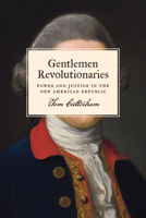 Gentlemen Revolutionaries: Power and Justice in the New American Republic 0691210101 Book Cover