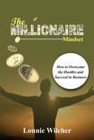 The Millionaire Mindset: How to Overcome the Hurdles and Succeed in Business B0CCCHQ5GP Book Cover