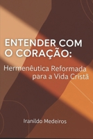 ENTENDER COM O CORAÇÃO: Hermenêutica Reformada para a Vida Cristã (Portuguese Edition) B0FBN7Y7ND Book Cover