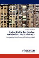 Indomitable Patriarchy, Ambivalent Masculinites?: Investigating Men's Gendered Relations in Egypt 3845408707 Book Cover