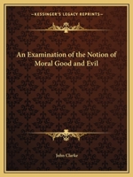 Examination of the Notion of Moral Good and Evil 0766169006 Book Cover