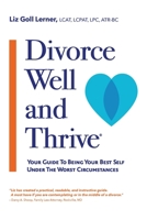 Divorce Well and Thrive ®: Your Guide to Being Your Best Self Under the Worst Circumstances B0DPYW747Q Book Cover