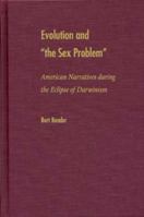 Evolution and "The Sex Problem": American Narratives During the Eclipse of Darwinism 0873388097 Book Cover