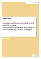Akzeptanz Des Internet Bei Kindern Und Jugendlichen Und Kommunikationspolitische Bedeutung Des Online-Marketing Fur Diese Zielgruppe 3838619196 Book Cover