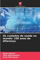 Os cuidados de saúde no mundo: 100 anos de diferença (Portuguese Edition) 6208628628 Book Cover