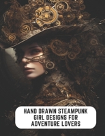 Hand Drawn Steampunk Girl Designs for Adventure Lovers: 50 Pages to Unleash Your Inner Artist B0CCCKYN17 Book Cover