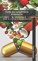 Guide des compléments alimentaires: Guide de A à Z de la nutrition sportive B08FTG9FBH Book Cover