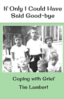 If Only I Could Have Said Good-bye: Coping with Grief 1974141926 Book Cover