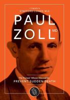 Paul Zoll MD; The Pioneer Whose Discoveries Prevent Sudden Death 0983813167 Book Cover