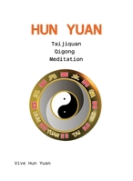 Hun Yuan Taijiquan Qigong Meditation: Anfang der Materie 3384103734 Book Cover