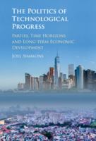 The Politics of Technological Progress: Parties, Time Horizons and Long-Term Economic Development 1107145775 Book Cover