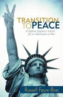 Transition to Peace: A Defense Engineer's Search for an Alternative to War 1469730782 Book Cover