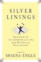 Silver Linings: Triumphs of the Chronically Ill and Physically Challenged 1573921718 Book Cover