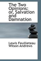 The Two Opinions: Or, Salvation and Damnation 1018924558 Book Cover