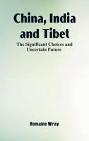 China, India and Tibet: The Significant Choices and Uncertain Future 9352977319 Book Cover
