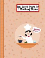 Let's Cook! Plans for 6 Months of Menus: Menu Plans and Shopping List for Six Months! 1095025694 Book Cover
