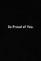 So Proud Of You.: Lined Notebook, Motivational Gifts. 120 Pages. 6 in x 9 in Cover. 1671624033 Book Cover