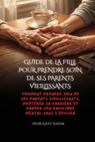 Guide de la fille pour prendre soin de ses parents vieillissants: Comment prendre soin de ses parents vieillissants, protéger sa carrière et garder son équilibre mental sans s'épuiser B0HFYNW1SR Book Cover