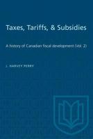 Taxes, Tariffs, & Subsidies: A history of Canadian fiscal development (Vol. 2) 1487581890 Book Cover