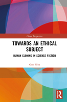 Towards an Ethical Subject: Human Cloning in Science Fiction 1032672110 Book Cover