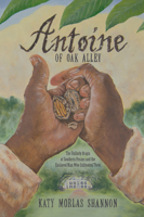 Antoine of Oak Alley: The Unlikely Origin of Southern Pecans and the Enslaved Man Who Cultivated Them 1455625752 Book Cover