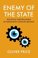 Enemy of the State: Political Surveillance in Twentieth-Century Britain 0197859941 Book Cover
