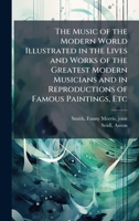 The Music of the Modern World Illustrated in the Lives and Works of the Greatest Modern Musicians and in Reproductions of Famous Paintings, Etc B0FHBKNDC2 Book Cover