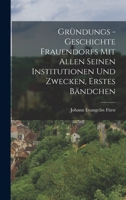Gründungs -Geschichte Frauendorfs mit allen seinen Institutionen und Zwecken, Erstes Bändchen 1018772316 Book Cover