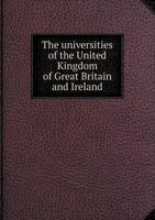 The Universities of the United Kingdom of Great Britain and Ireland 5518892187 Book Cover