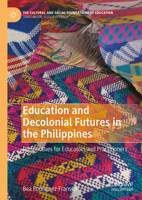 Education and Decolonial Futures in the Philippines: Perspectives for Educators and Practitioners (The Cultural and Social Foundations of Education) 3031753437 Book Cover