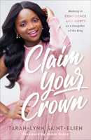 Claim Your Crown: Walking in Confidence and Worth as a Daughter of the King 0800736958 Book Cover