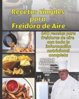 Recetas Simples para Freidora de Aire: 640 recetas para freidoras de aire con toda la información nutricional B092C6B4T4 Book Cover