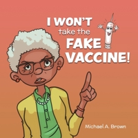 I Won't Take the Fake Vaccine! 1736811444 Book Cover