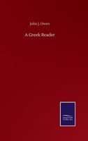 A Greek Reader, Containing Selections From Various Authors: Adapted to Sophocles's and Kuhner's Grammars, With Notes and a Lexicon for the Use of Schools and Academies 1163287318 Book Cover