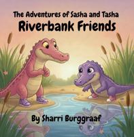 The Adventures of Sasha and Tasha: Riverbank Friends (The Adventures of Sasha and Tasha: The Great River Series) B0GVKL588S Book Cover