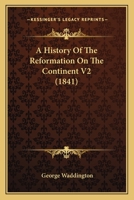 A History Of The Reformation On The Continent V2 1436734118 Book Cover
