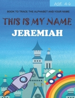 This is my name Jeremiah : book to trace the alphabet and your name : age 4-6 B09DDTN7L3 Book Cover