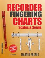 Recorder Fingering Charts: Scales & Songs Perfect for Beginners 0998843091 Book Cover