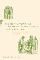 The Septuagint and Homeric Scholarship in Alexandria: A Study in the Narrative of the 'letter of Aristeas' 0415518547 Book Cover